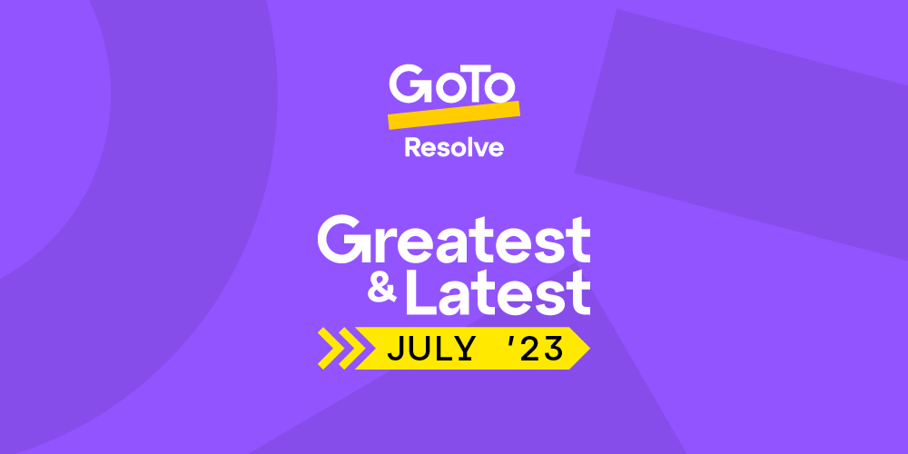 GoTo-Resolve-Updates-July-2023